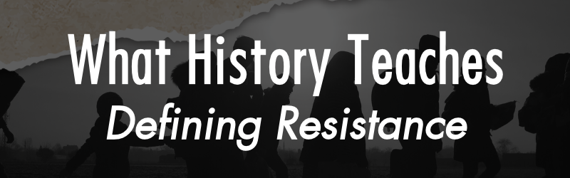 What History Teaches. Defining Resistance